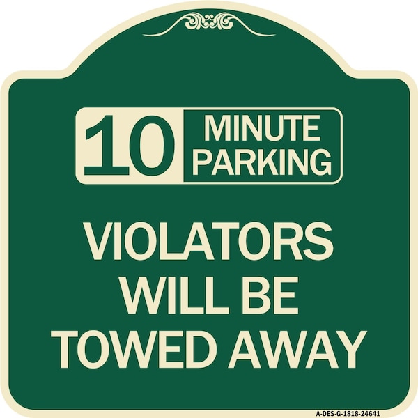 10 Minute Parking Violators Will Towed Away Heavy-Gauge Aluminum Sign, 18" x 18", G-1818-24641